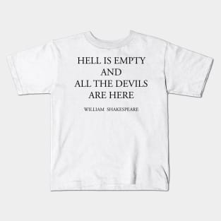 HELL IS EMPTY AND ALL THE DEVILS ARE HERE Kids T-Shirt